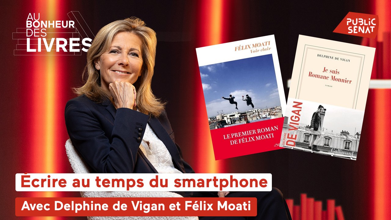 Au bonheur des livres - Écrire au temps du smartphone, avec Delphine de Vigan et Félix Moati