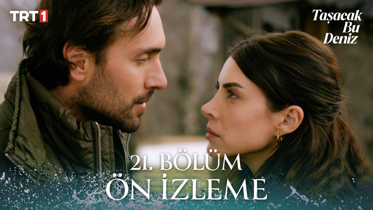 Taşacak Bu Deniz 21. Bölüm Ön İzleme
