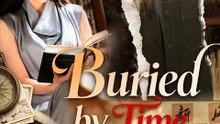 Buried by Time Chinese Drama - English Sub