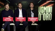 Gli uomini d'oro - Intervista a Fabio De Luigi, Edoardo Leo e Giampaolo Morelli