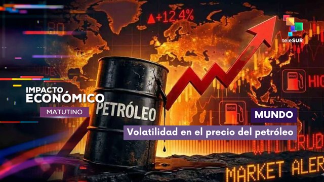 Impacto Económico | Mundo | Volatilidad en el precio del petróleo