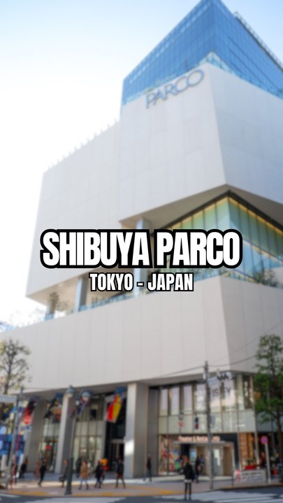 Centre Commercial Parco - Shibuya, Tokyo !