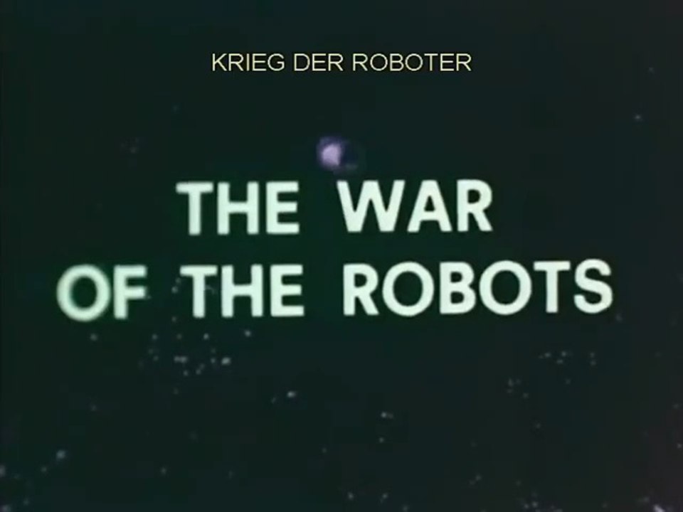 Krieg der Roboter / The War of the Robots Film deutsch