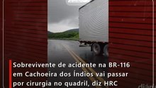 Sobrevivente de acidente na BR-116 em Cachoeira dos Índios vai passar por cirurgia no quadril, diz HRC