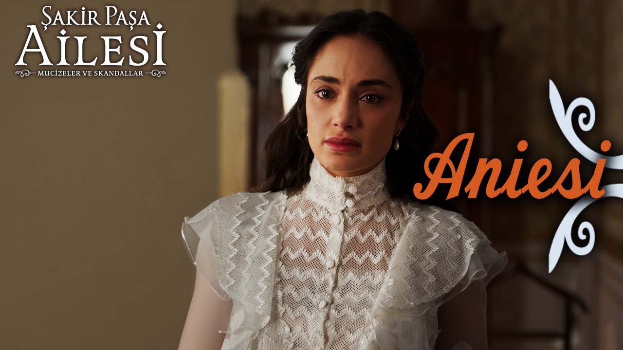 Aniesi Sahneleri - Şakir Paşa Ailesi: Mucizeler ve Skandallar