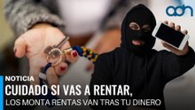 Cuidado si vas a rentar un inmueble, los monta rentas van tras tu dinero