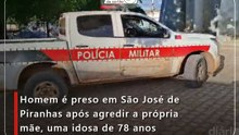 Homem é preso em São José de Piranhas após agredir a própria mãe, uma idosa de 78 anos