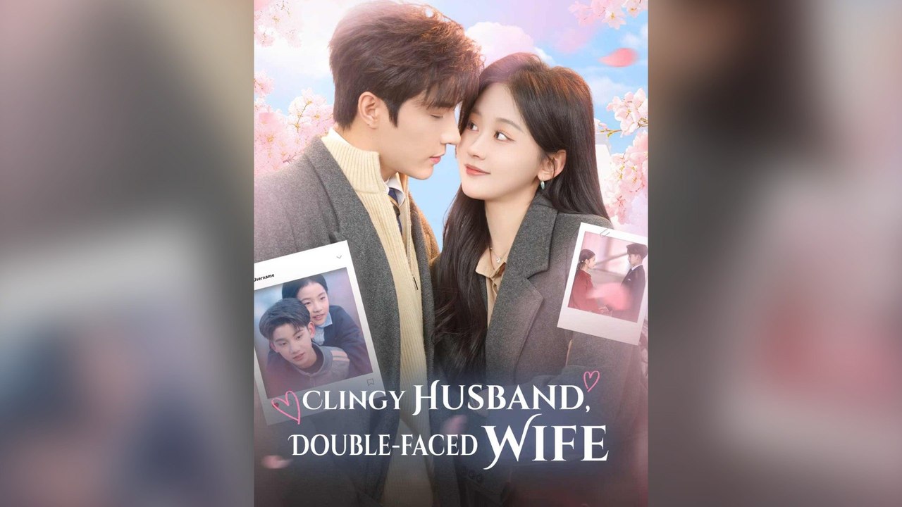 Clingy Husband, Double-faced Wife Full Chinese Drama