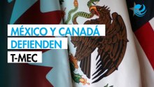 Revisión del T-MEC: México y Canadá consideran clave mantener acuerdo trilateral