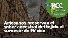 Artesanos preservan el saber ancestral del tejido al suroeste de México