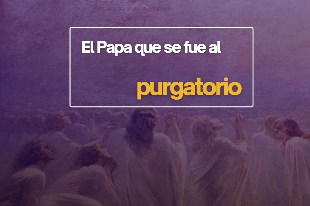 El Papa que se fue al purgatorio