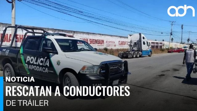 Rescatan a dos traileros secuestrados en Apodaca, Nuevo León