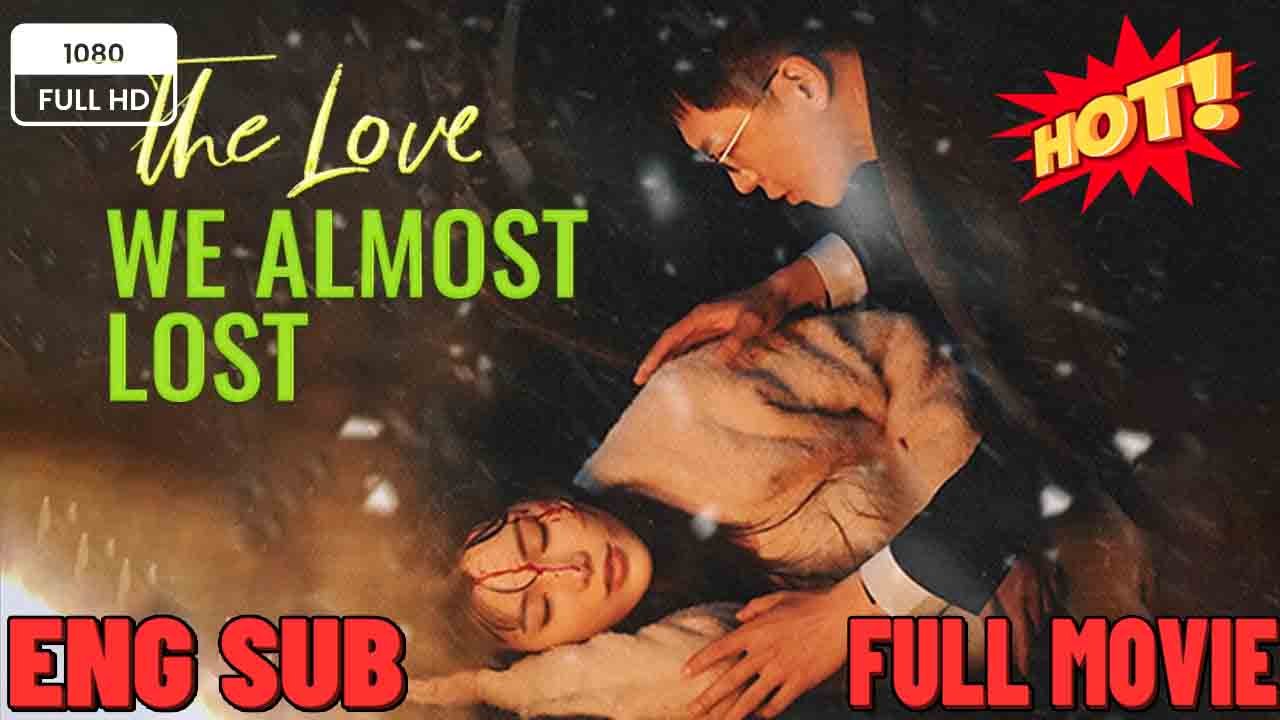 ⭐⭐The Love We Almost Lost Full Movies  ⭐🍉💚FULL MOVIES ENGLISH SUB (2026) -