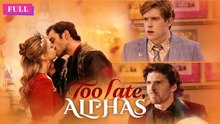 Too Late, Alphas Full Episode (2026)
