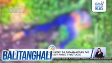 40-anyos na babae, patay sa pananaksak ng asawa; mister, patuloy pang tinutugis | Balitanghali