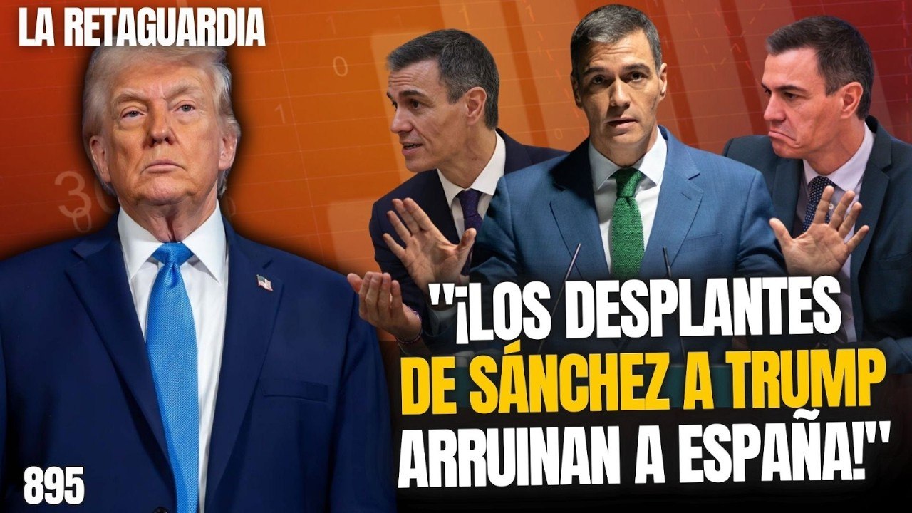 La Retaguardia #895 / ¡Pánico por un crack en la economía española tras los desplantes a Trump!