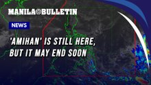 'Amihan' is still here, but it may end soon