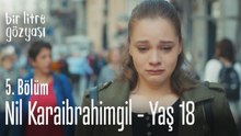 Nil Karaibrahimgil - Yaş 18 - Bir Litre Gözyaşı 5. Bölüm