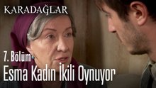 Esma kadın ikili oynuyor - Karadağlar 7. Bölüm