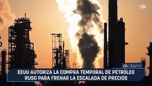 EEUU autoriza la compra temporal de petróleo ruso para frenar la escalada de precios