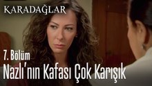 Nazlı'nın kafası çok karışık - Karadağlar 7. Bölüm