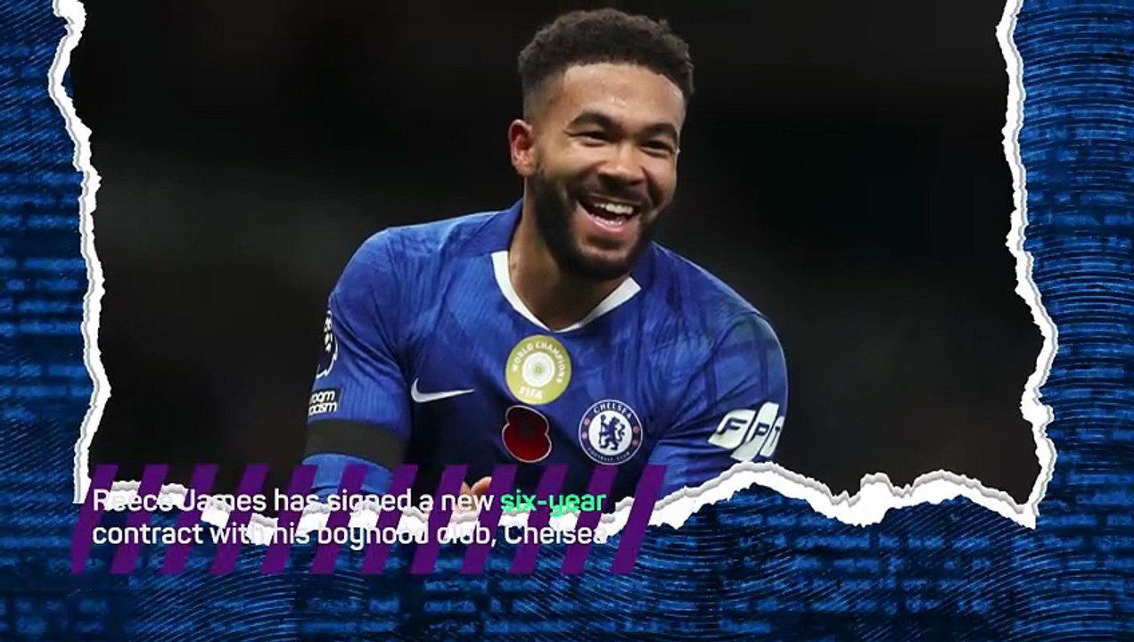 Reece James signs new six-year contract with Chelsea