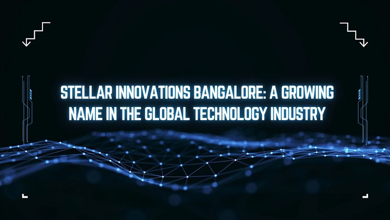 Stellar Innovations Bangalore: A Growing Name in the Global Technology Industry