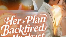 Her Plan Backfired on My Heart - Chinese Drama - English Sub
