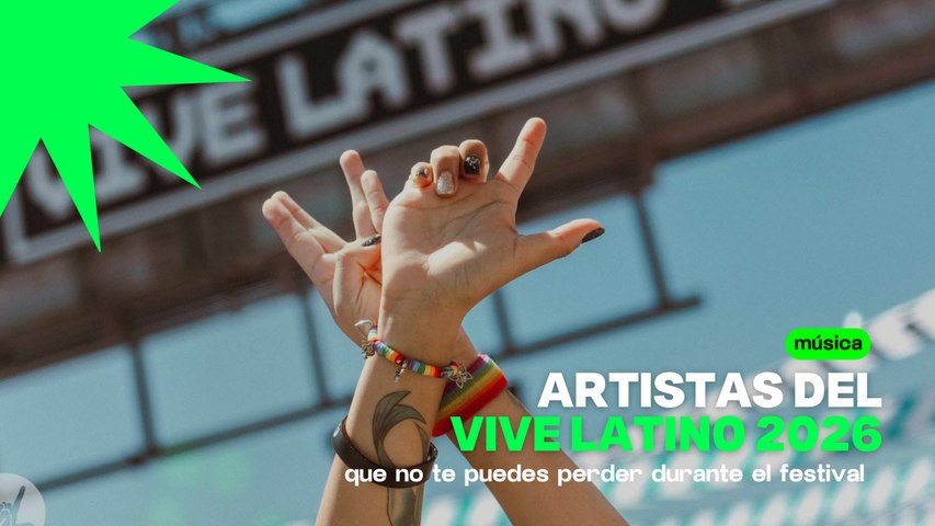 Artistas del Vive Latino 2026 que debes descubrir