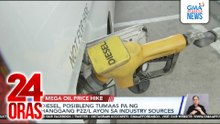 Diesel, posibleng tumaas pa ng hanggang P22/L, ayon sa industry sources | 24 Oras