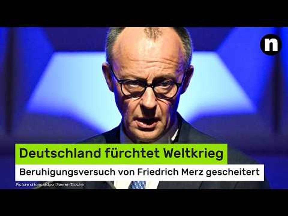 Deutschland fürchtet Weltkrieg - Beruhigungsversuch von Friedrich Merz gescheitert