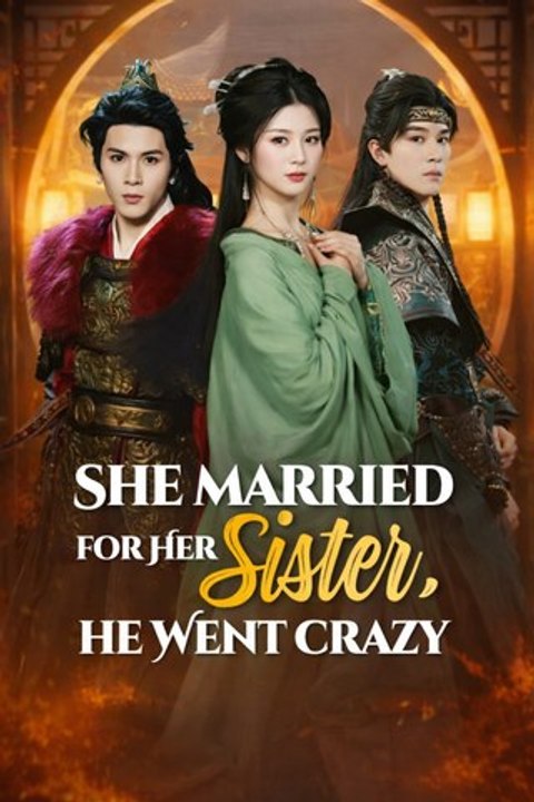 She Married for Her Sister, He Went Crazy- Drama Movie English Sub