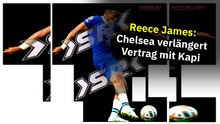 Reece James: Chelsea verlängert Vertrag mit Kapitän bis 2032!