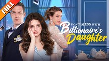 Don't Mess With Billionaire's Daughter - 2026 ✅