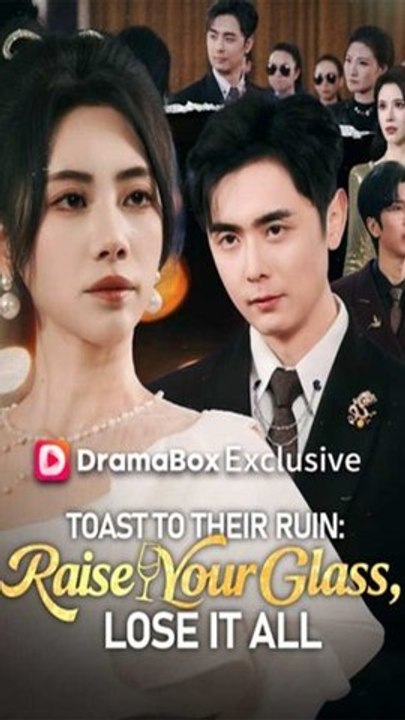 Toast to Their Ruin: Raise Your Glass, Lose It All - Chinese Drama - English Sub