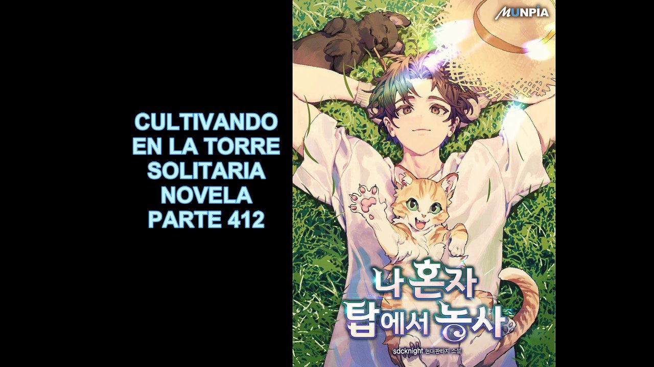 CULTIVANDO EN LA TORRE SOLITARIA NOVELA PARTE 412