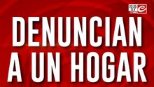 Denuncian a un hogar