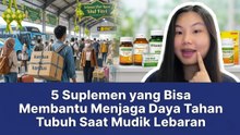 Suplemen yang Bisa Bantu jaga Daya Tahan Tubuh Saat Mudik Lebaran