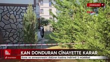 Zonguldak’ta anne ve anneannesini öldürüp 116 parçaya bölen kadına indirimli 2 müebbet