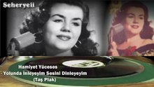 *Hamiyet Yüceses  ♪♪♪ Yolunda İnleyeyim Sesini Dinleyeyim (Taş Plak)