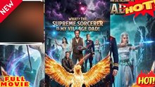 What The Supreme Sorcerer is my village dad - FULL ENGSUB | Reelshort Hot HD Full Chinese Movie EngSub