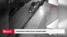 Tekirdağ'da fırına silahlı saldırı kamerada