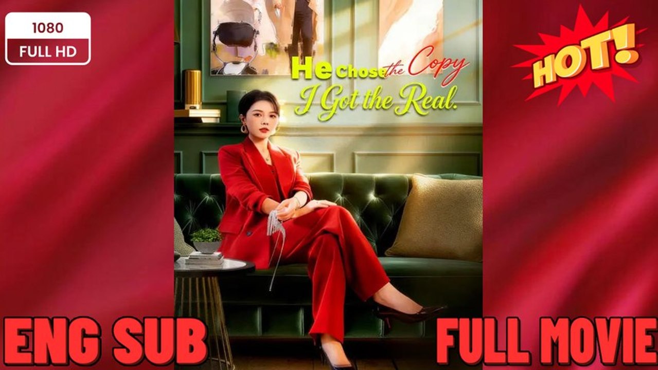 He Chose the Copy I Got the Real - Drama FULL MOVIES ENGLISH SUB