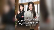 Blood Phoenix- The Real Heiress Full Chinese Drama