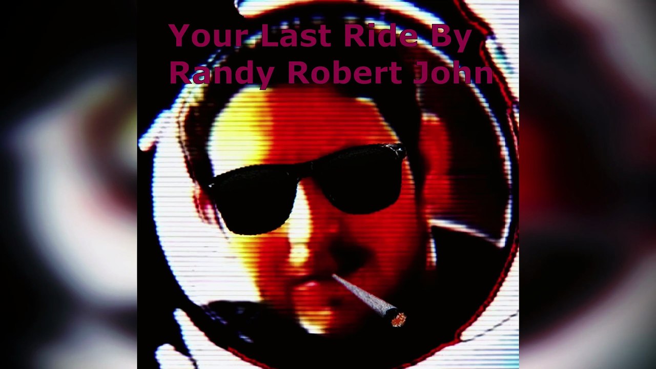 Your Last Ride - By Randy Robert John