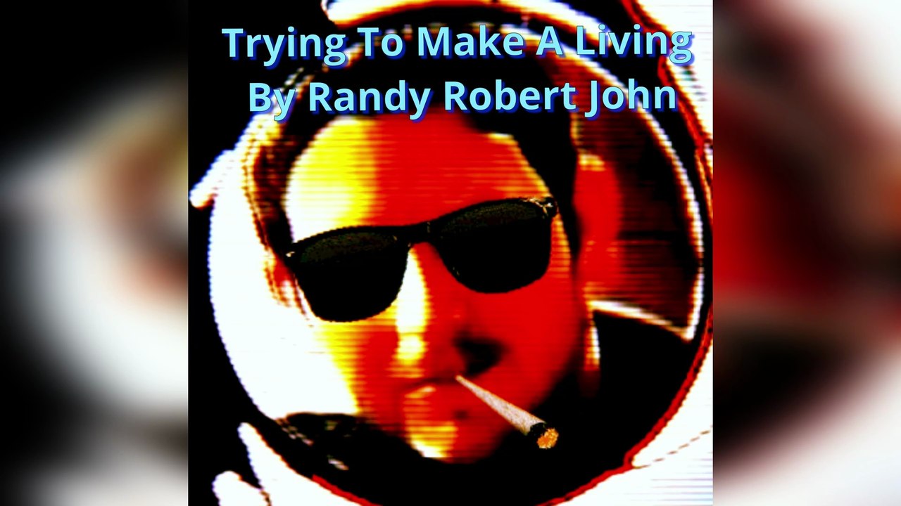 Trying To Make A Living - By Randy Robert John
