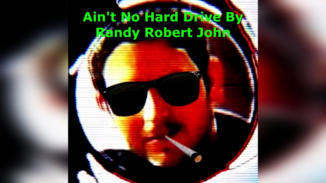 Ain't No Hard Drive - By Randy Robert John
