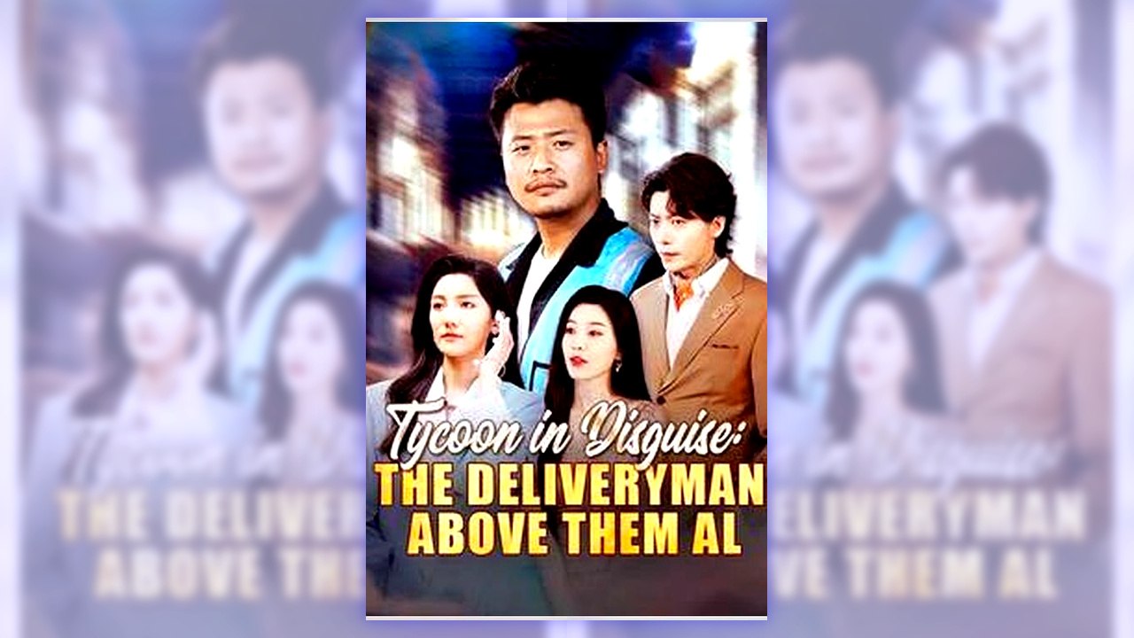 Tycoon in Disguise The Deliveryman Above Them All | Complete Series