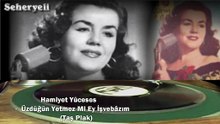 *Bayan Hamiyet  ♪♪♪   Üzdüğün Yetmez Mi Ey İşvebâzım  (Taş Plak)