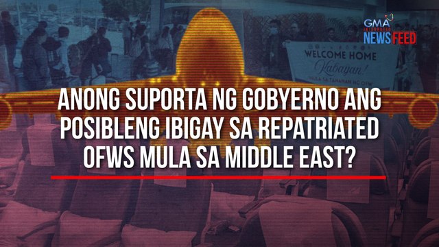 Anong suporta ng gobyerno ang posibleng ibigay sa repatriated OFWs mula sa Middle East? | GMA Integrated Newsfeed